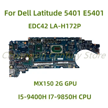 За Dell Latitude 5401 E5401 дънна Платка на лаптоп EDC42 LA-H172P с I5-9400H I7-9850H CPU MX150 2G GPU 100% Тествана, работи изцяло