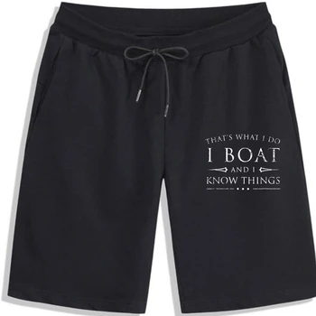 Шорти I Boat And I Know Неща за мъжете, Забавен Саркастичен Подарък ветроходство, Ежедневни Аниме-Шорти и Шортики От Памук с най-Новите Модели За Мъже